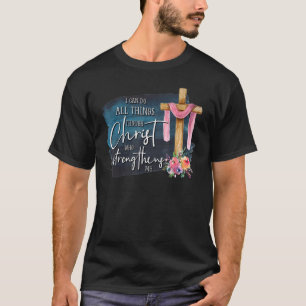 T-shirt Je Peux Faire Tout Par Le Christ Qui Renforce