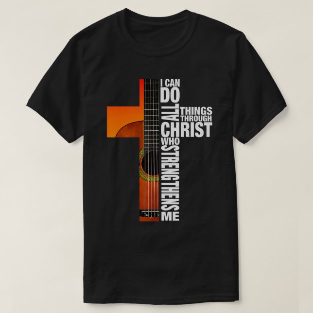 T-shirt Je Peux Faire Toutes Les Choses Par Christ Guitar  (Design devant)