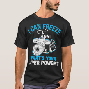T-shirt Je peux figer le temps ce que votre photo super-pu