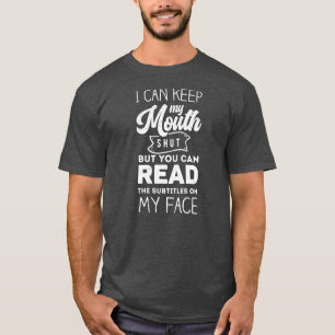 T-shirt Je Peux Garder Ma Bouche Fermée Mais Lire Les Sous