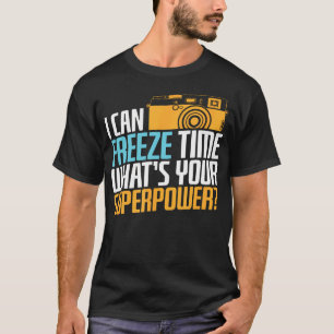 T-shirt Je peux geler le temps Que pouvez-vous faire