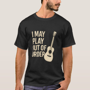 T-shirt Je peux jouer dans le désordre Humour de guitare