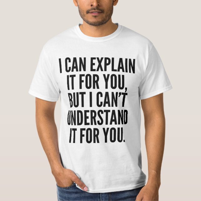 T-SHIRT JE PEUX L'EXPLIQUER POUR VOUS MAIS NE PEUX PAS (Devant)