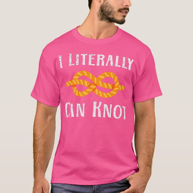 T-shirt Je Peux Littéralement Knot Funny Knotting Pun Camp (Devant)
