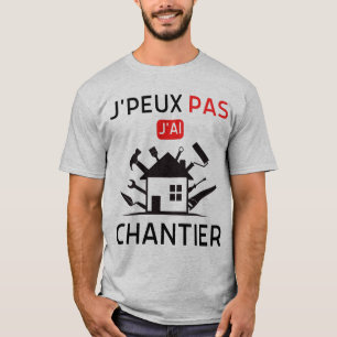 T-shirt Je peux pas j'ai chantier 2
