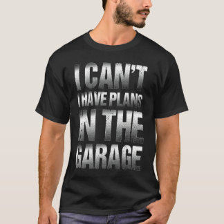 T-shirt Je peux pas, j'ai des plans dans le garage Papa mé