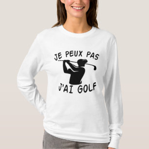 T-shirt Je Peux Pas J'ai Golf - Funny Golf