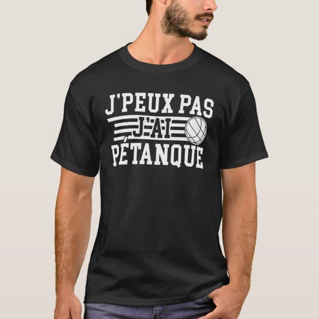 T-shirt Je Peux Pas J'ai Pétanque Player (Devant)