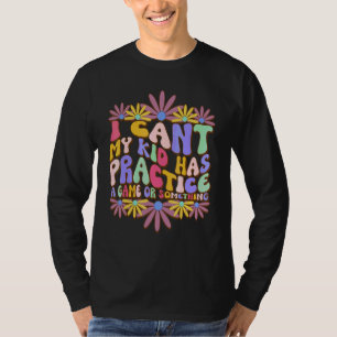T-shirt Je peux pas, mon enfant a un entraînement ou un ma