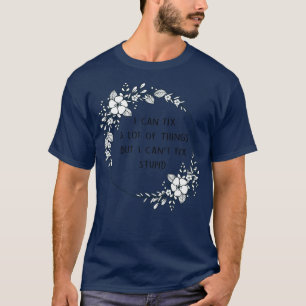 T-shirt Je Peux Réparer Beaucoup De Choses Mais Je Ne Peux