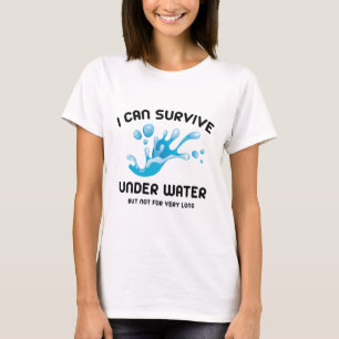 T-shirt Je Peux Survivre Sous L'Eau Mais Pas Très Longtemp