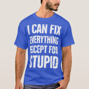 T-shirt Je Peux Tout Corriger, Sauf Pour Des Mécaniciens S