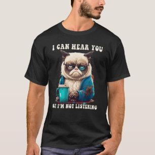 T-shirt Je peux vous entendre, mais je n'écoute pas le caf