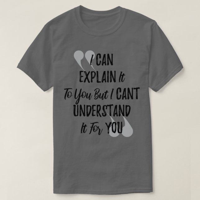 T-shirt Je peux vous l'expliquer, mais je ne peux pas comp (Design devant)