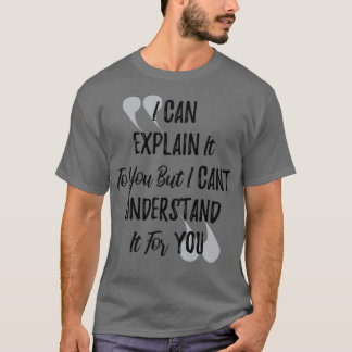 T-shirt Je peux vous l'expliquer, mais je ne peux pas comp