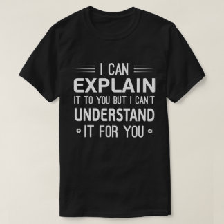 T-shirt Je peux vous l'expliquer mais je ne peux pas le co