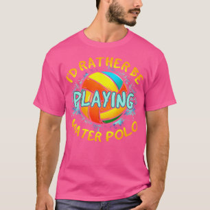 T-shirt Je Plais Plutôt Jouer À Water Polo