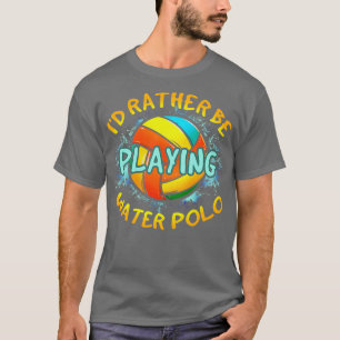 T-shirt Je Plais Plutôt Jouer À Water Polo