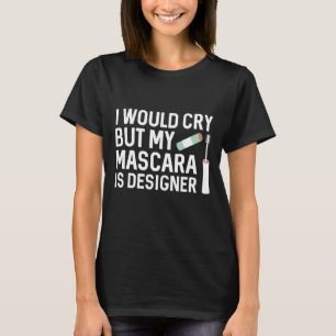 T-shirt Je Pleurais Mais Ma Mascara Est Designer