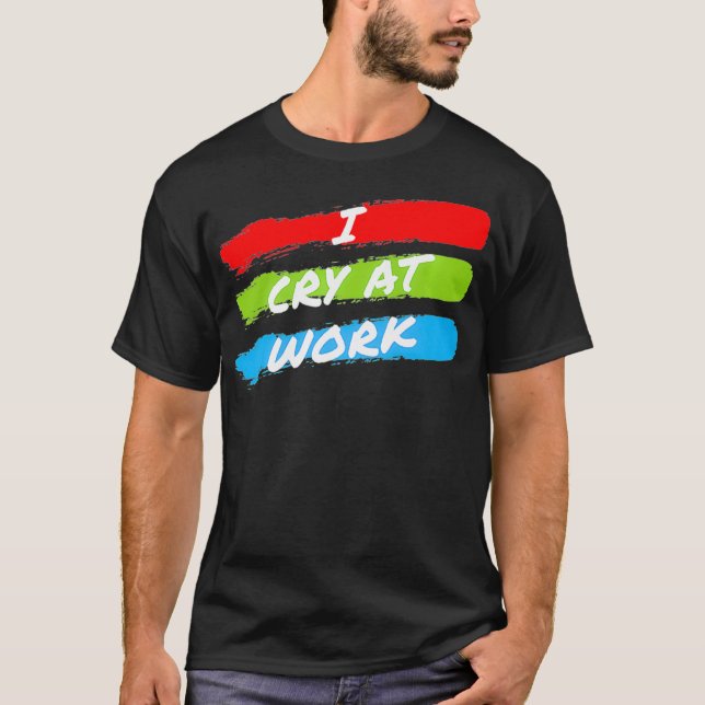 T-shirt Je Pleure Au Travail Drôle Triste Travailleur Bure (Devant)