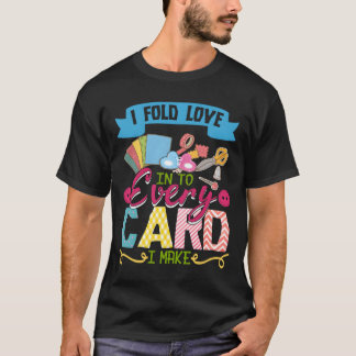 T-shirt Je plie l'amour dans chaque carte que je fais pour