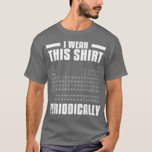 T-shirt Je Porte Cette Chemise Périodiquement Périodique T