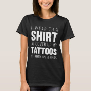 T-shirt Je Porte Cette Chemise Pour Couvrir Mes Tatouages