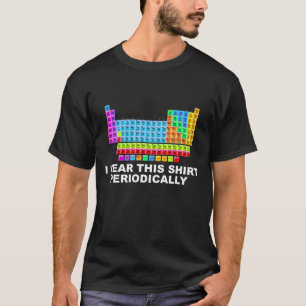 T-shirt Je porte cette table périodique de chemise