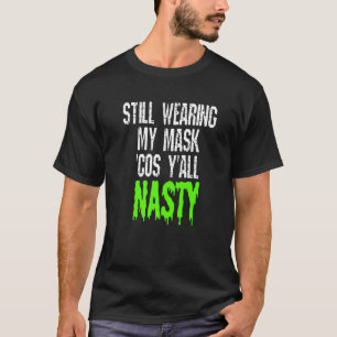 T-shirt Je Porte Toujours Mon Masque Cos Yall Nasty Vaccin