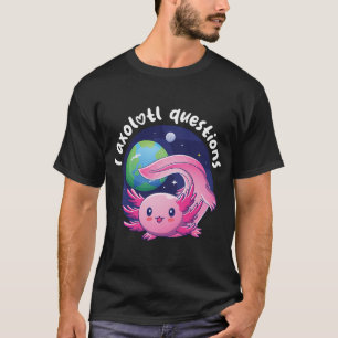 T-shirt Je pose des questions sur l'axolotl - rose (sur le