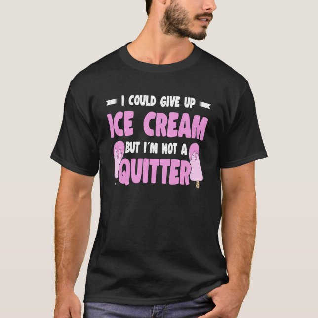 T-shirt Je Pourrais Abandonner La Crème De Glace Mais Je N (Devant)