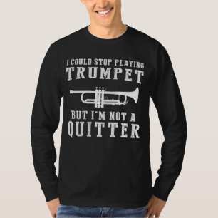 T-shirt Je pourrais arrêter de jouer à la trompette, mais