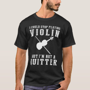 T-shirt Je pourrais arrêter de jouer du violon, mais je ne