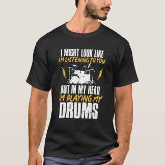 T-shirt Je pourrais avoir l'air d'écouter les tambours tam