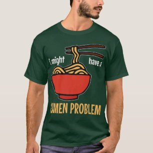 T-shirt Je Pourrais Avoir Un Problème Ramen Ramen 308