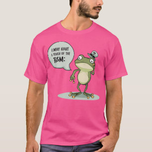 T-shirt Je Pourrais Avoir Une Touche De Grenouille Tism