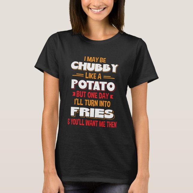 T-shirt Je Pourrais Être Chubby Comme Une Pomme De Terre U (Devant)