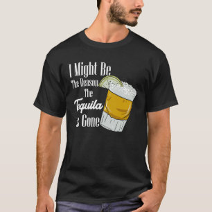 T-shirt Je Pourrais Être La Raison Pour Laquelle La Tequil
