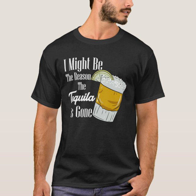 T-shirt Je Pourrais Être La Raison Pour Laquelle La Tequil (Devant)