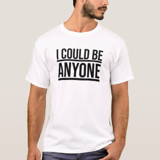 T-shirt Je pourrais être n'importe qui (Design 2) Tout sou