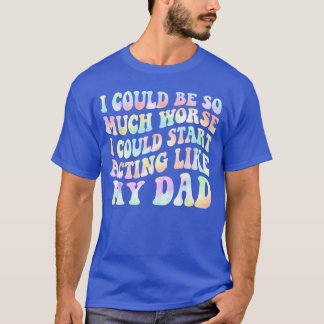 T-shirt Je pourrais être tellement pire je pourrais commen