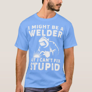 T-shirt Je Pourrais Être Un Soudeur Mais Je Ne Peux Pas Co