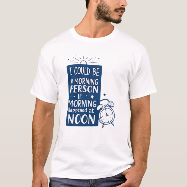 T-shirt Je pourrais être une personne du matin si le matin (Devant)