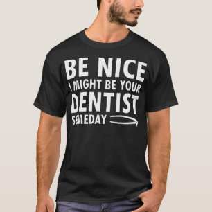 T-shirt Je Pourrais Être Votre Dentiste Un Jour Drôle Orth