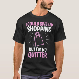 T-shirt Je pourrais renoncer au shopping, mais je ne suis