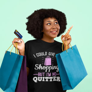 T-shirt Je pourrais renoncer au shopping, mais je ne suis 