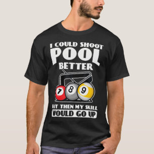 T-shirt Je Pourrais Tirer Au Billard Mieux Ma Compétence A
