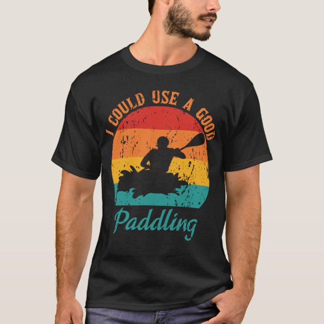 T-shirt Je Pourrais Utiliser Un Bon Kayak Oarsman (Devant)