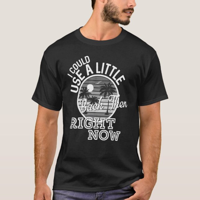 T-shirt Je Pourrais Utiliser Un Peu À L'Époque À L'Heure A (Devant)