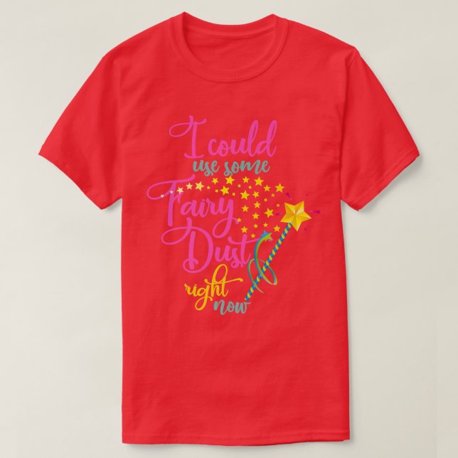 T-shirt Je Pourrais Utiliser Une Poussière Fée En Ce Momen (Design devant)